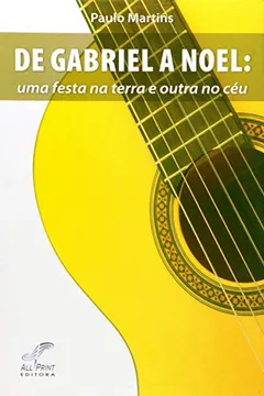 Capa do livro De Gabriel A Noel - Uma Festa Na Terra E Outra No Ceu