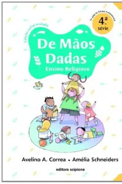 Livro De Mãos Dadas. Ensino Religioso - 4ª Série - Resumo, Resenha, PDF, etc.