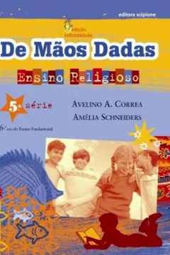 Livro De Mãos Dadas. Ensino Religioso. 6º Ano - 5ª Série. Coleção de Mãos Dadas - Resumo, Resenha, PDF, etc.