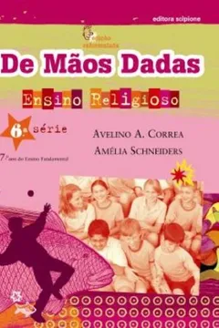Livro De Mãos Dadas. Ensino Religioso. 7º Ano - 6ª Série. Coleção de Mãos Dadas - Resumo, Resenha, PDF, etc.