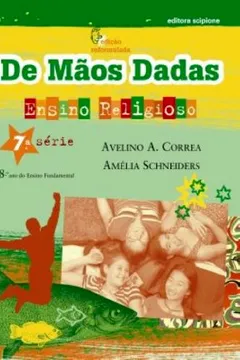 Livro De Mãos Dadas. Ensino Religioso. 8º Ano - 7ª Série. Coleção de Mãos Dadas - Resumo, Resenha, PDF, etc.