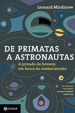 Livro De Primatas a Astronautas. A Jornada do Homem em Busca do Conhecimento - Resumo, Resenha, PDF, etc.