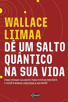 Livro Dê um salto quântico na sua vida: Como treinar a sua mente para viver no presente e fazer o mundo conspirar a seu favor - Resumo, Resenha, PDF, etc.