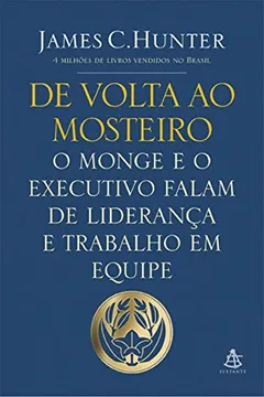 Livro De Volta ao Mosteiro. O Monge e o Executivo Falam de Liderança e Trabalho em Equipe - Resumo, Resenha, PDF, etc.