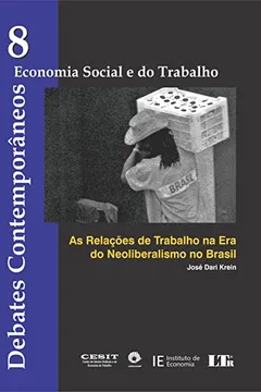 Livro Debates Contemporâneos. Economia Social e do Trabalho. As Relações de Trabalho na Era do Neoliberalismo no Brasil - Número 8 - Resumo, Resenha, PDF, etc.