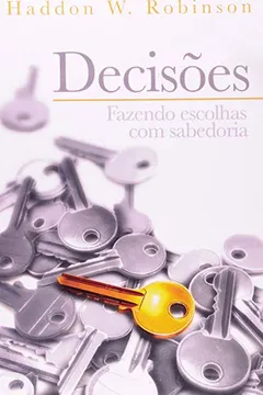 Livro Decisões. Fazendo Escolhas com Sabedoria - Resumo, Resenha, PDF, etc.