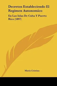Capa do livro Decretos Estableciendo El Regimen Autonomico: En Las Islas de Cuba y Puerto Rico (1897)