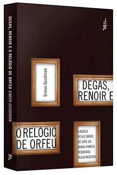 Livro Degas, Renoir e o Relógio de Orfeu - Resumo, Resenha, PDF, etc.