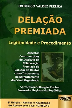 Livro Delação Premiada. Legitimidade e Procedimento. Aspectos Controvertidos do Instituto da Colaboração Premiada de Coautor - Resumo, Resenha, PDF, etc.