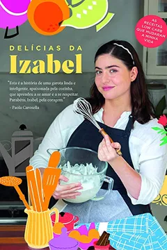 Livro Delícias da Izabel: As receitas low carb que mudaram a minha vida - Resumo, Resenha, PDF, etc.