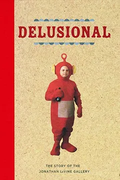 Livro Delusional: The Story of the Jonathan Levine Gallery - Resumo, Resenha, PDF, etc.