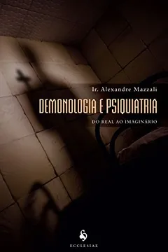 Livro Demonologia e Psiquiatria. Do Real ao Imaginário - Resumo, Resenha, PDF, etc.