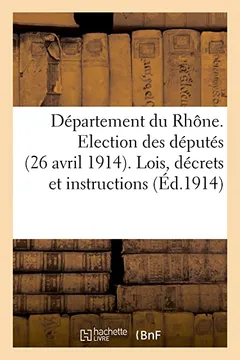 Livro Departement Du Rhone. Election Des Deputes (26 Avril 1914). Lois, Decrets Et Instructions a Deposer: Sur Le Bureau de Vote (Execution de La Circulaire - Resumo, Resenha, PDF, etc.