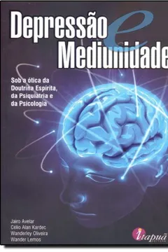 Livro Depressão e Mediunidade. Sob a Ótica da Doutrina Espírita, da Psiquiatria e da Psicologia - Resumo, Resenha, PDF, etc.