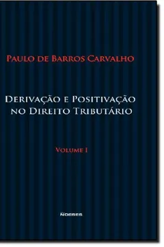 Livro Derivação E Positivação No Direito Tributário - Volume 1 - Resumo, Resenha, PDF, etc.