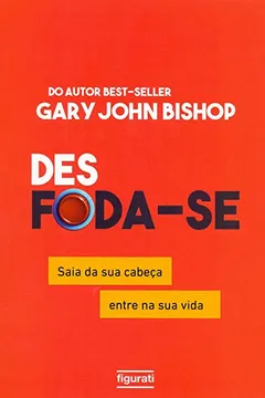 Livro Des Foda-Se: Saia da sua Cabeça, Entre na sua Vida - Resumo, Resenha, PDF, etc.