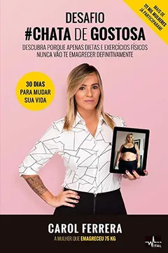 Livro Desafio Chata de Gostosa: Descubra Porque Apenas Dietas e Exercícios Físicos Nunca Vão te Emagrecer Definitivamente - Resumo, Resenha, PDF, etc.