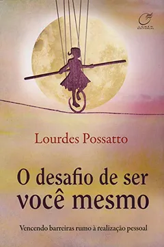 Livro Desafio de Ser Você Mesmo. Vencendo Barreiras Rumo à Realização Pessoal - Resumo, Resenha, PDF, etc.