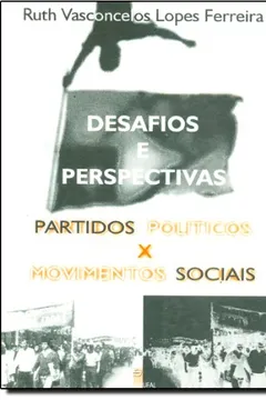 Livro Desafios e Perspectivas. Partidos Políticos X Movimentos Sociais - Resumo, Resenha, PDF, etc.