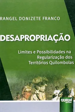 Livro Desapropriação. Limites e Possibilidades na Regularização dos Territórios Quilombolas - Resumo, Resenha, PDF, etc.