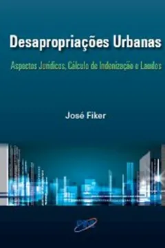 Livro Desapropriações Urbanas. Aspectos Jurídicos. Cálculo de Indenização e Laudos - Resumo, Resenha, PDF, etc.