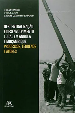Livro Descentralizacao E Desenvolvimento Local Em Angola E Mocambique - Resumo, Resenha, PDF, etc.