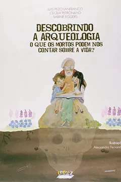 Livro Descobrindo a Arqueologia. O que os Mortos Podem nos Contar Sobre a Vida? - Resumo, Resenha, PDF, etc.