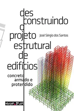 Livro Desconstruindo o Projeto Estrutural de Edifícios. Concreto Armado e Protendido - Resumo, Resenha, PDF, etc.