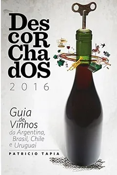 Livro Descorchados. Guia de Vinhos da Argentina, Brasil, Chile e Uruguai - Resumo, Resenha, PDF, etc.