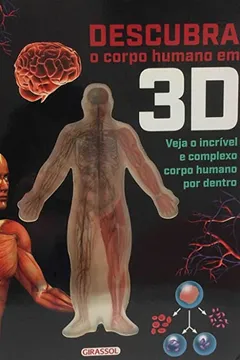 Livro Descubra o Corpo Humano em 3D. Veja o Incrível e Completo Corpo Humano por Dentro - Resumo, Resenha, PDF, etc.