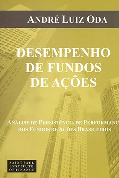 Livro Desempenho de Fundos de Ações. Análise de Persistência de Performance dos Fundos de Ações Brasileiros - Resumo, Resenha, PDF, etc.