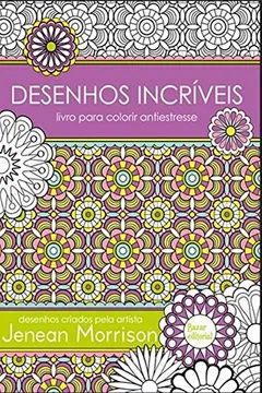 Livro Desenhos Incríveis. Livro Para Colorir Antiestresse - Resumo, Resenha, PDF, etc.