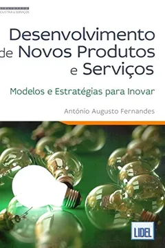 Livro Desenvolvimento de Novos Produtos e Serviços. Modelos e Estratégias Para Inovar - Resumo, Resenha, PDF, etc.