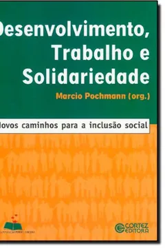 Capa do livro Desenvolvimento, Trabalho e Solidariedade. Novos Caminhos Para a Inclusão Social