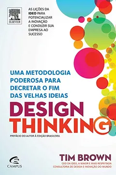 Livro Design Thinking. Uma Metodologia Poderosa Para Decretar o Fim das Velhas Ideias - Resumo, Resenha, PDF, etc.