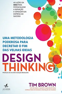 Livro Design Thinking. Uma Metodologia Poderosa Para Decretar o Fim das Velhas Ideias - Resumo, Resenha, PDF, etc.