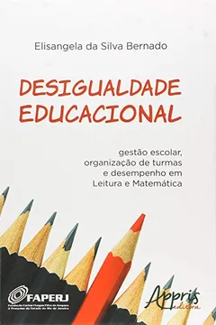 Livro Desigualdade Educacional. Gestão Escolar, Organização de Turmas e Desempenho em Leitura e Matemática - Resumo, Resenha, PDF, etc.