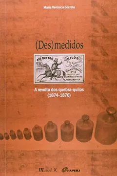 Capa do livro (Des)medidos. A Revolta dos Quebra-Quilos. 1874-1876