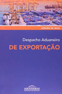 Livro Despacho Aduaneiro De Exportacao - Resumo, Resenha, PDF, etc.
