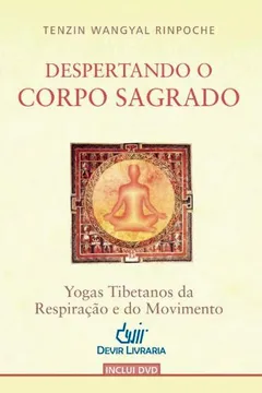 Livro Despertando o Corpo Sagrado. Yogas Tibetanos da Respiração e do Movimento - Resumo, Resenha, PDF, etc.