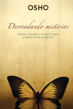 Livro Desvendando os Mistérios. Chackras, Kundalini, os Sete Corpos e Outros Temas Esotéricos - Resumo, Resenha, PDF, etc.