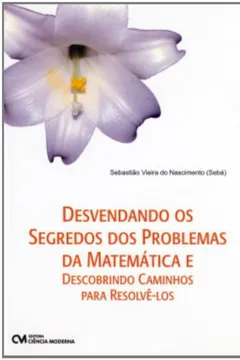 Livro Desvendando Os Segredos Dos Problemas Da Matematica E Descobrindo Cami - Resumo, Resenha, PDF, etc.