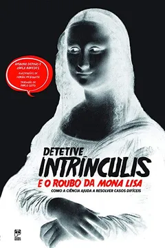 Livro Detetive Intrínculis e o Roubo da Mona Lisa - Resumo, Resenha, PDF, etc.
