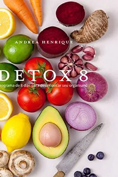 Livro Detox 8. Programa de 8 Dias Para Desintoxicar Seu Organismo - Resumo, Resenha, PDF, etc.