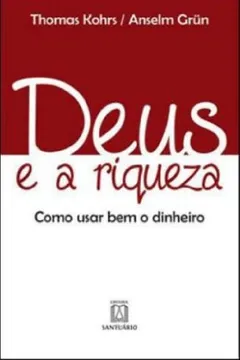 Livro Deus E A Riqueza. Como Usar Bem O Dinheiro - Resumo, Resenha, PDF, etc.