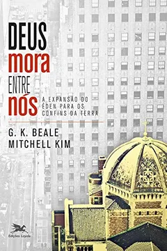 Livro Deus mora entre nós: A expansão do Éden para os confins da Terra - Resumo, Resenha, PDF, etc.