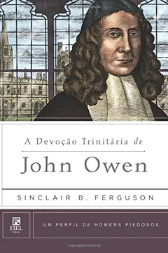 Livro Devoção Trinitária de John Owen. Um Perfil de Homens Piedosos - Resumo, Resenha, PDF, etc.