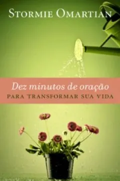 Livro Dez Minutos de Oração Para Transformar Sua Vida - Resumo, Resenha, PDF, etc.