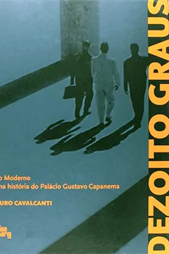 Livro Dezoito Graus. Rio Moderno, Uma História do Palácio Gustavo Capanema - Resumo, Resenha, PDF, etc.