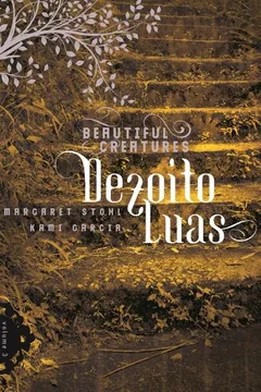 Livro Dezoito Luas. Beautiful Creatures - Volume 3 - Resumo, Resenha, PDF, etc.